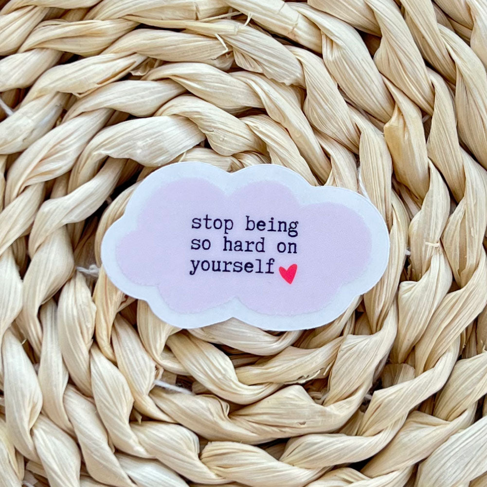 Stop Being so Hard on Yourself | Clear Sticker