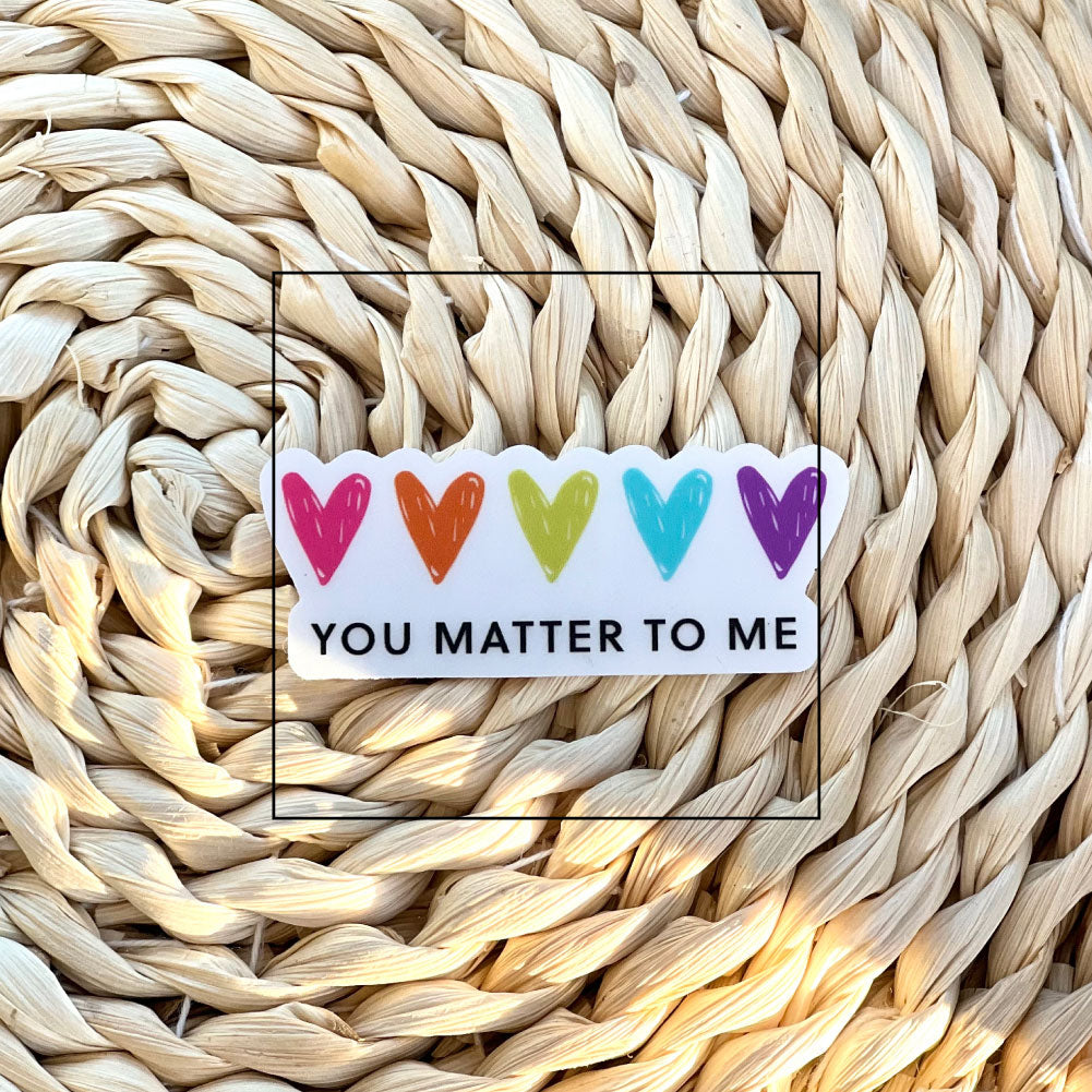 You Matter to Me | Clear Sticker