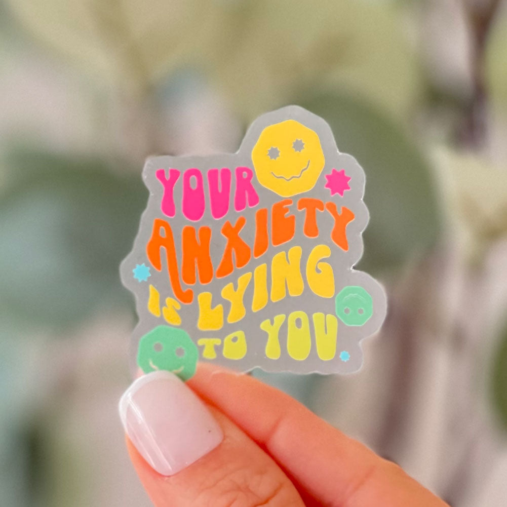Your Anxiety is Lying to You | Clear Sticker